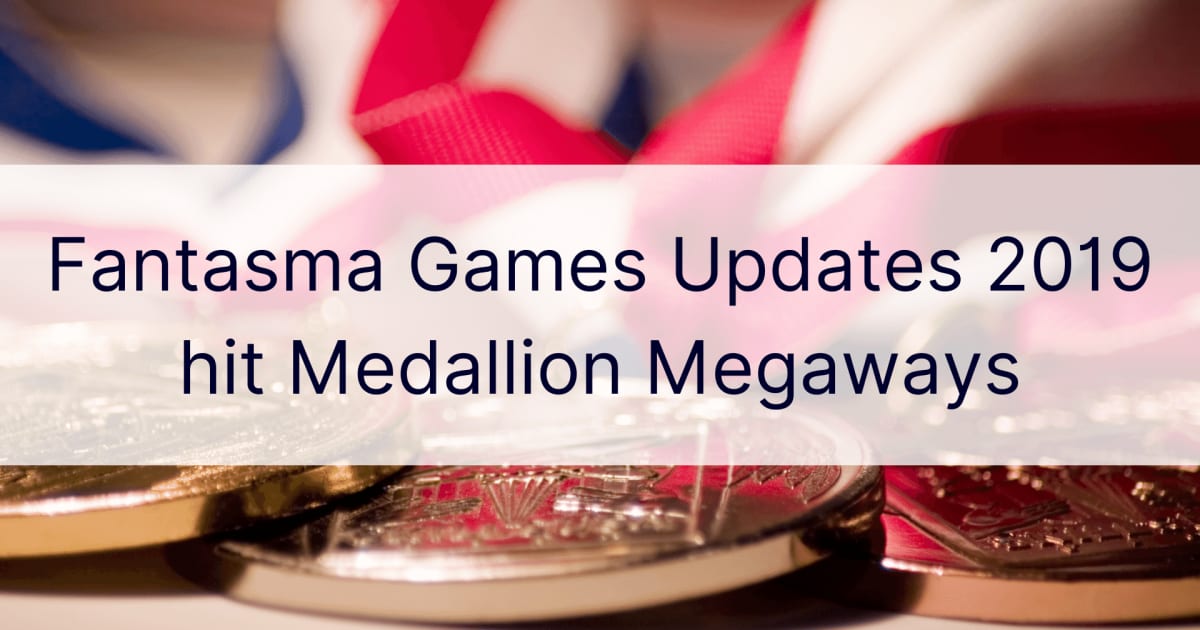 Fantasma Games Updates 2019 je pogodio Medallion Megaways