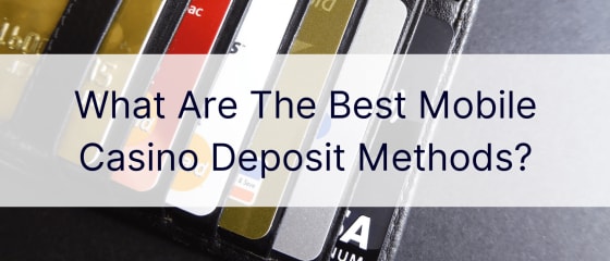Koje su najbolje metode depozita u mobilnom kazinu?
