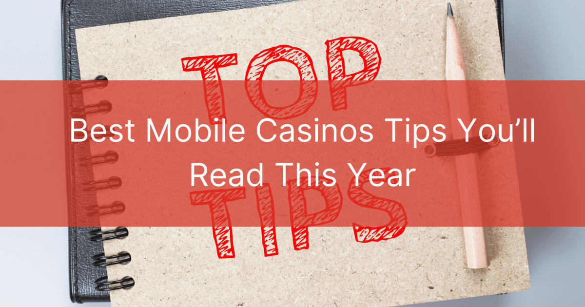 Najbolji savjeti za mobilne kazina koje ćete pročitati ove godine