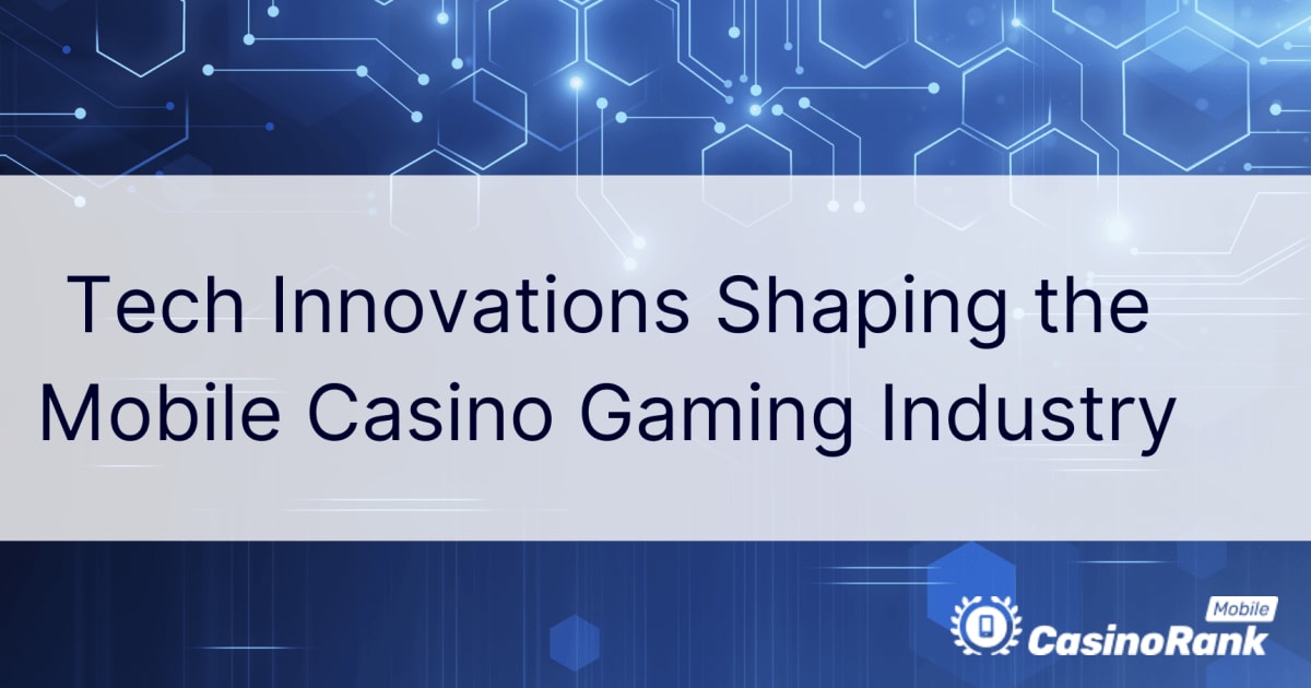 Tehnološke inovacije koje oblikuju industriju igara za mobilne kazino