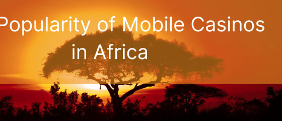 Popularnost mobilnih kazina u Africi