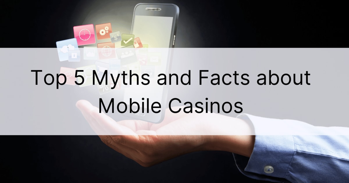 Top 5 mitova i činjenica o mobilnim kasinima