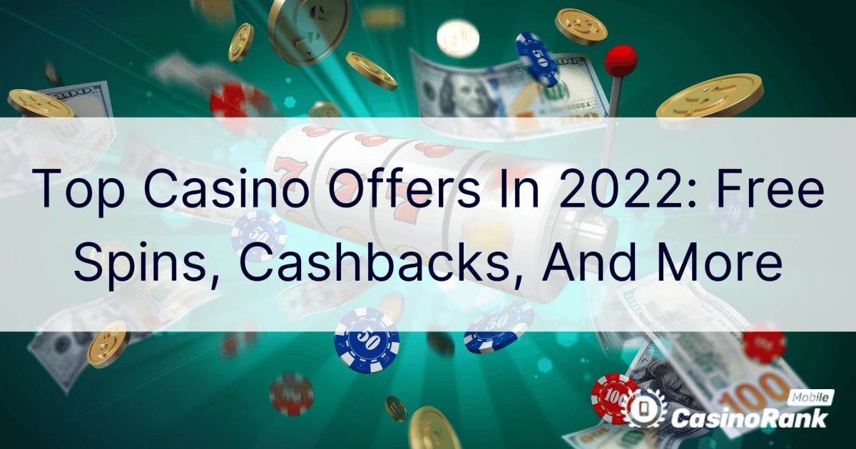 Najpopularnije kazino ponude u 2022.: besplatni okretaji, povrati novca i joÅ¡ mnogo toga
