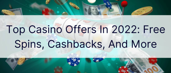 Najpopularnije kazino ponude u 2022.: besplatni okretaji, povrati novca i još mnogo toga